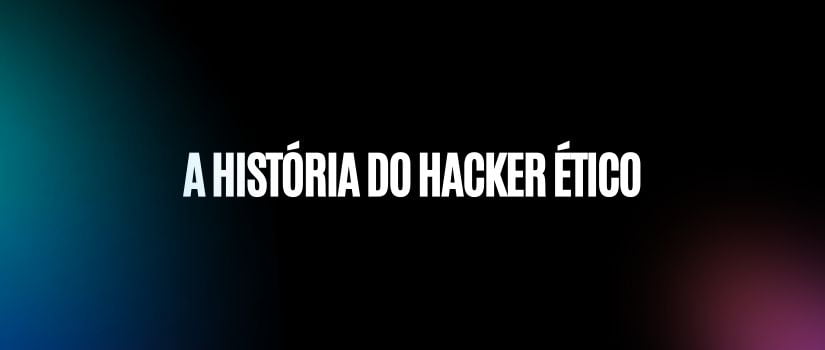 A História do Hacker Ético